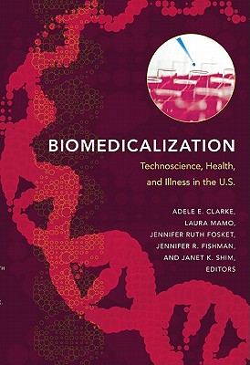 Biomedicalization: Technoscienc