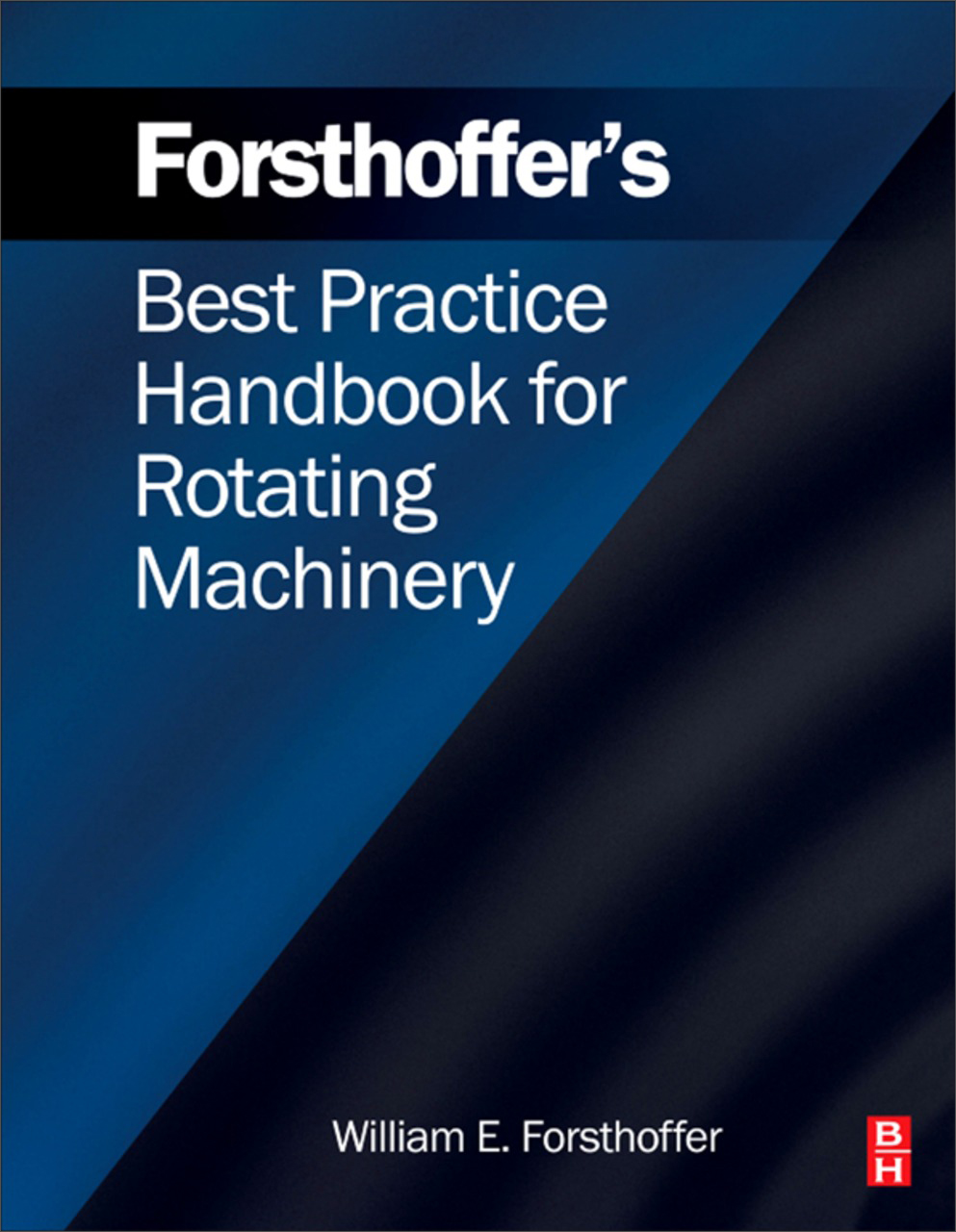 forsthoffers best practice handbook for rotating machinery