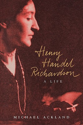 Henry Handel Richardson: A Life