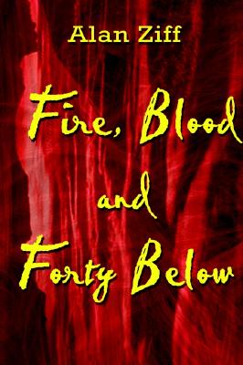 Fire, Blood and Forty Below