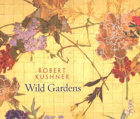 Robert Kushner: Wild Gardens