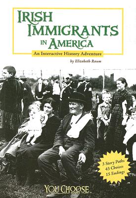Irish Immigrants in America: An Interactive History Adventure (You Choose Books)