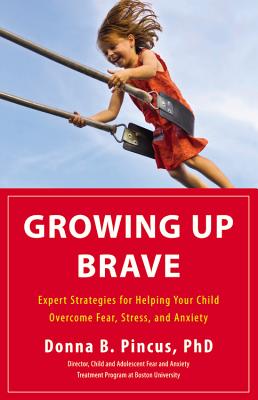 Growing Up Brave: Expert Strategies for