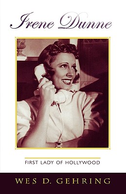 Irene Dunne: First Lady of