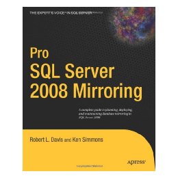 Pro SQL Server 2008 Mirroring