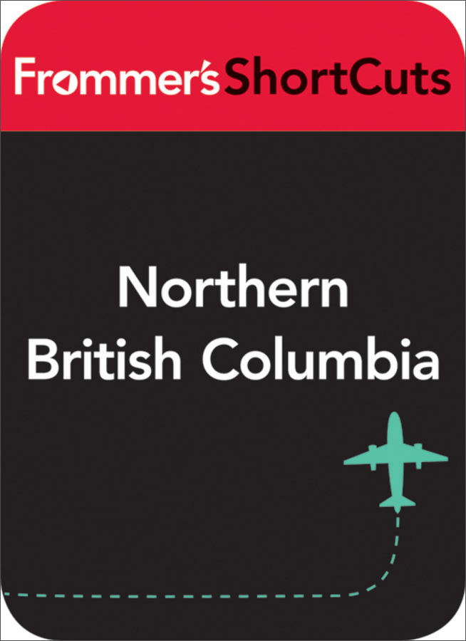 northern british columbia: frommers shortcuts