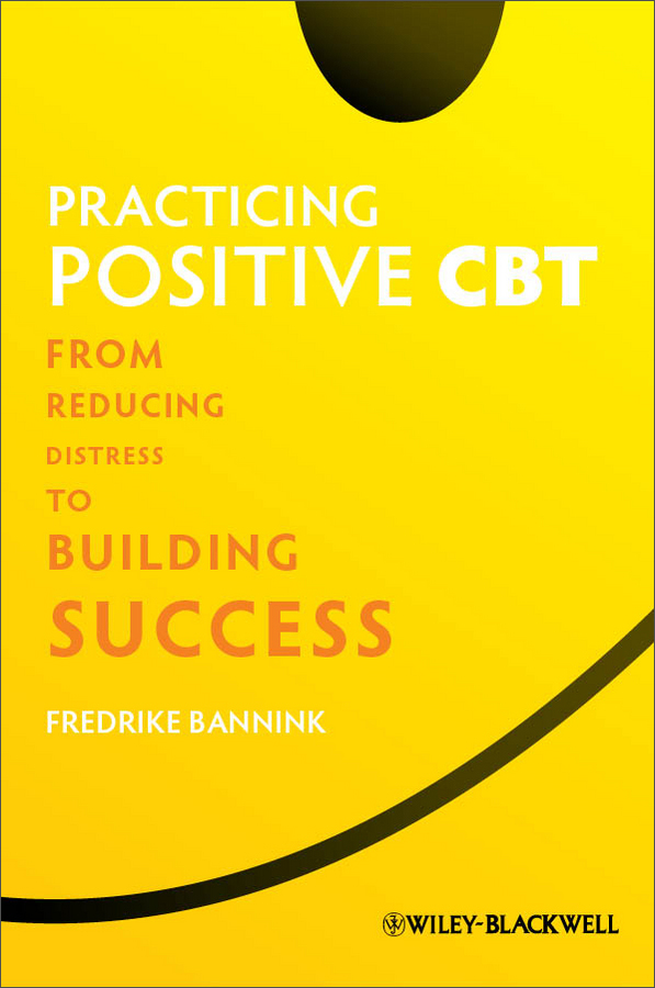 practicing positive cbt: from reducing distress to building