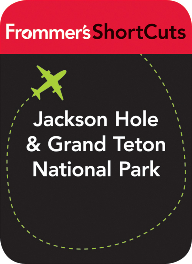 jackson hole and grand teton national park: frommers shortcuts