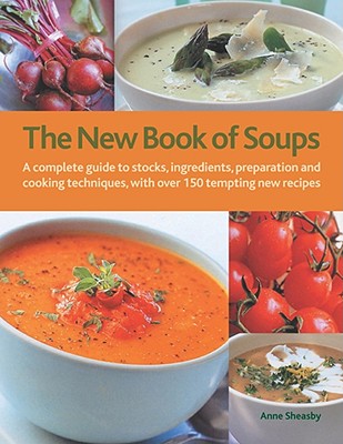 The New Book of Soups: A Complete Guide