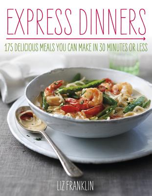 Express Dinners: 175 Delicious Meals You