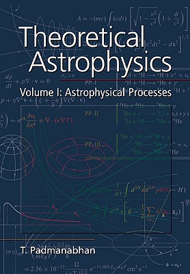 Theoretical Astrophysics: Volume 1: