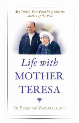 Life with Mother Teresa: My Thirty-Year