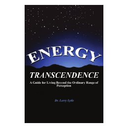 Energy Transcendence: A Guide for Living