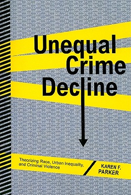 Unequal Crime Decline: Theorizing Race,