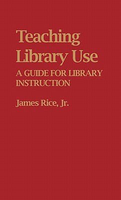 Teaching Library Use: A Guide fo
