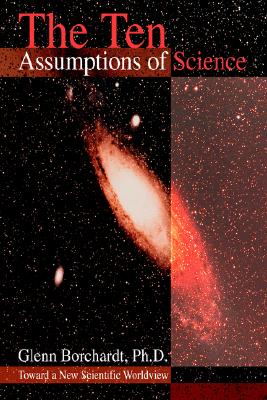 The Ten Assumptions of Science: Toward a