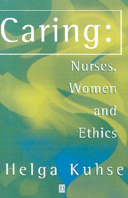 Caring - Nurses, Women And Ethics