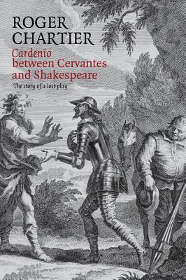 Cardenio Between Cervantes and
