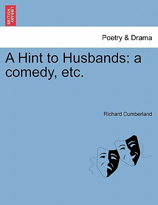 A Hint to Husbands: A Comedy,