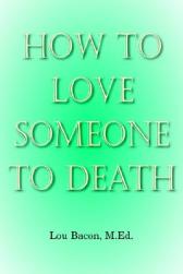 How to Love Someone to Death