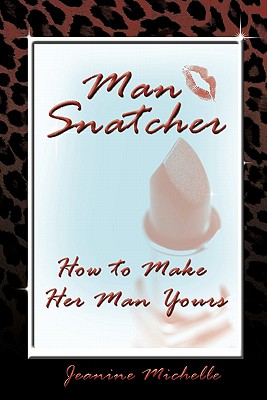 【预订】man-snatcher: how to make her man