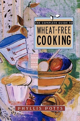 The Complete Guide to Wheat-Free