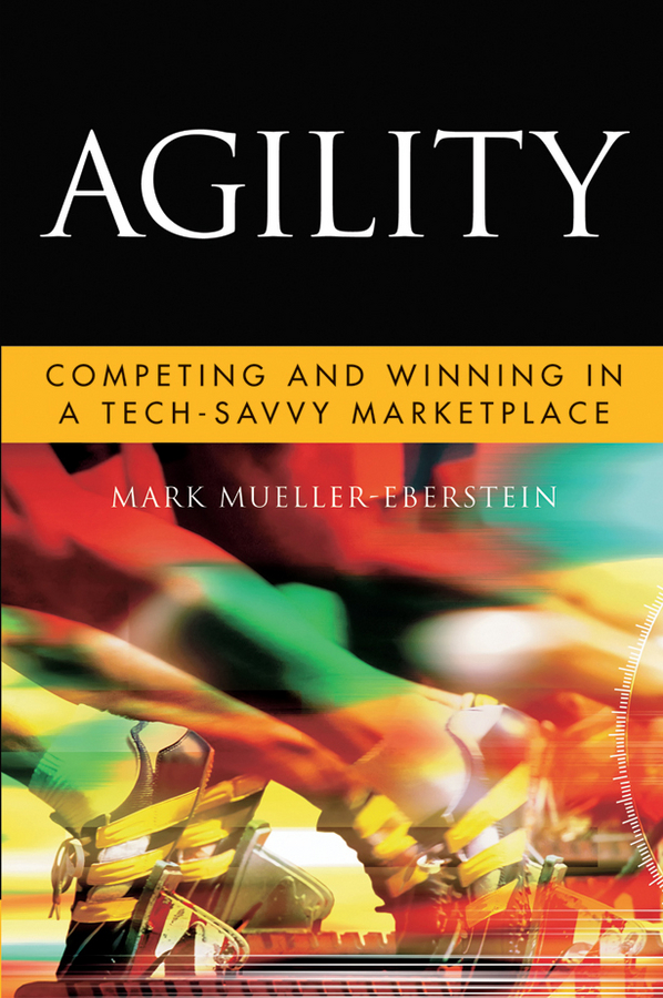 agility: competing and winning in a tech-savvy marketplace