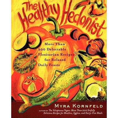The Healthy Hedonist: More Than 200 Delectab...