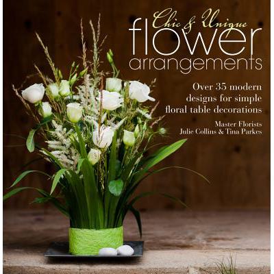 预订 Chic & Unique Flower Arrangements: Over 35 Modern Designs for Simple Floral Table Decorations