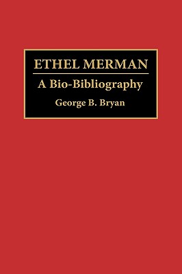 Ethel Merman: A Bio-Bibliography