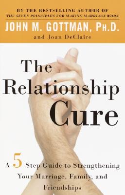 The Relationship Cure: A 5 Step Guide to