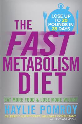 The Fast Metabolism Diet: Eat More Food