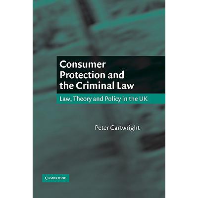 预订 Consumer Protection and the Criminal Law: Law, Theory, and Policy in the UK