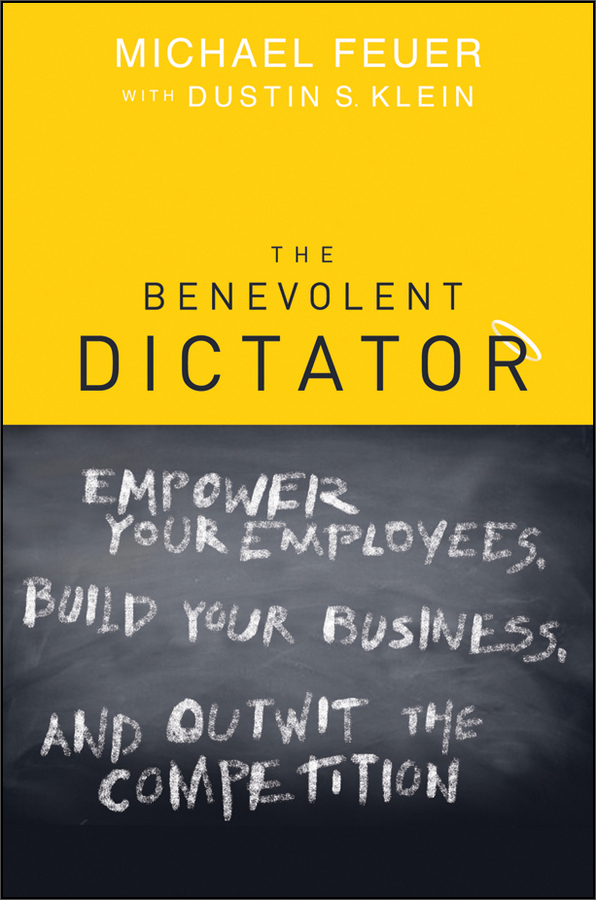 the benevolent dictator: empower your employees, build your