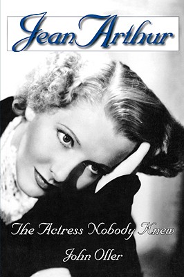 Jean Arthur: The Actress Nobody