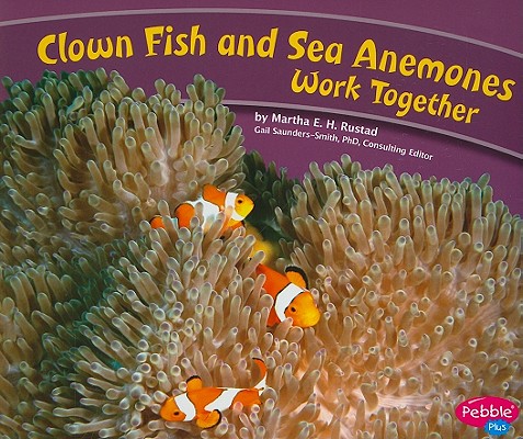 Clown Fish and Sea Anemones Work Together (Pebble Plus: Animals Working Together)小丑鱼和海葵一起工作
