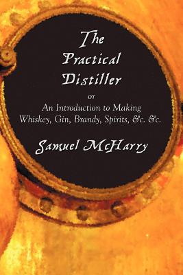 The Practical Distiller, or a