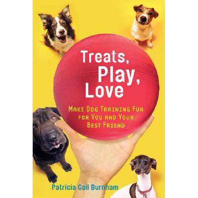 预订 Treats, Love, and Play: Make Dog Training Fun for You and Your Best Friend