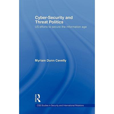预订 Cyber-Security and Threat Politics : US Efforts to Secure the Information Age怎么看?
