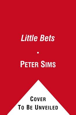 Little Bets: How Breakthrough Ideas