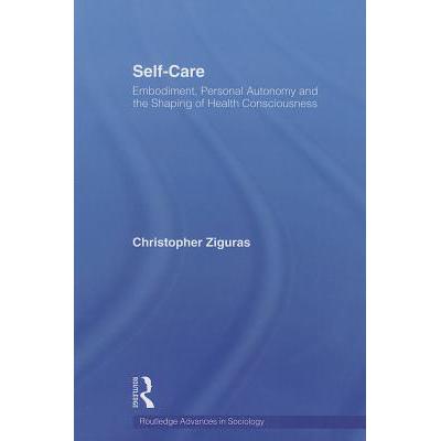 预订 Self-Care: Embodiment, Personal Autonomy and the Shaping of Health Consciousness