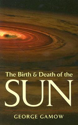预订 乔治 伽莫夫 太阳的诞生与死亡 The Birth & Death of the Sun Stellar Evolution 英文原版 George Gamow