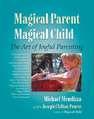 Magical Parent Magical Child: The Art of Joyful Parenting