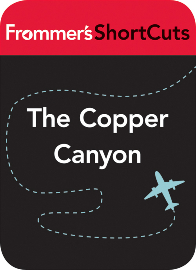 the copper canyon, mexico: frommers shortcuts