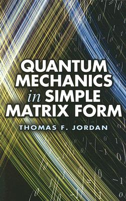 Quantum Mechanics in Simple Matrix