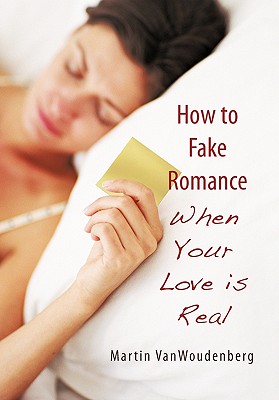How to Fake Romance: When Your Love Is