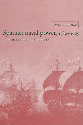 Spanish Naval Power, 1589 1665: