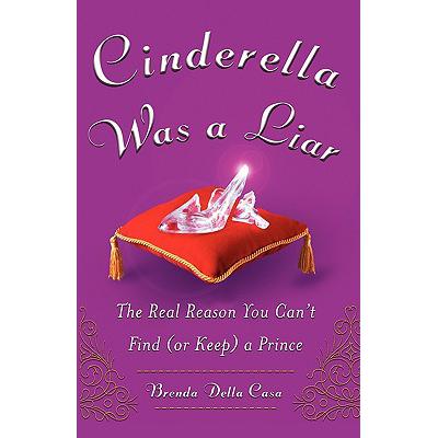 预订 Cinderella Was a Liar: The Real Reason You Canit Find (or Keep) a Prince