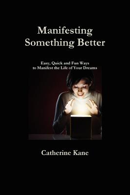 Manifesting Something Better: Easy Quick