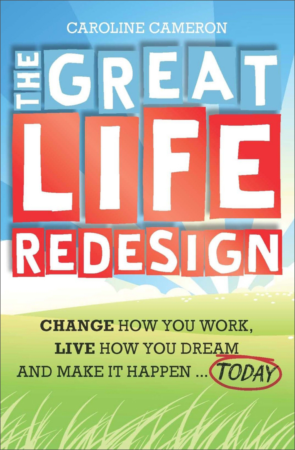 life redesign: change how you work, live how you dream and make